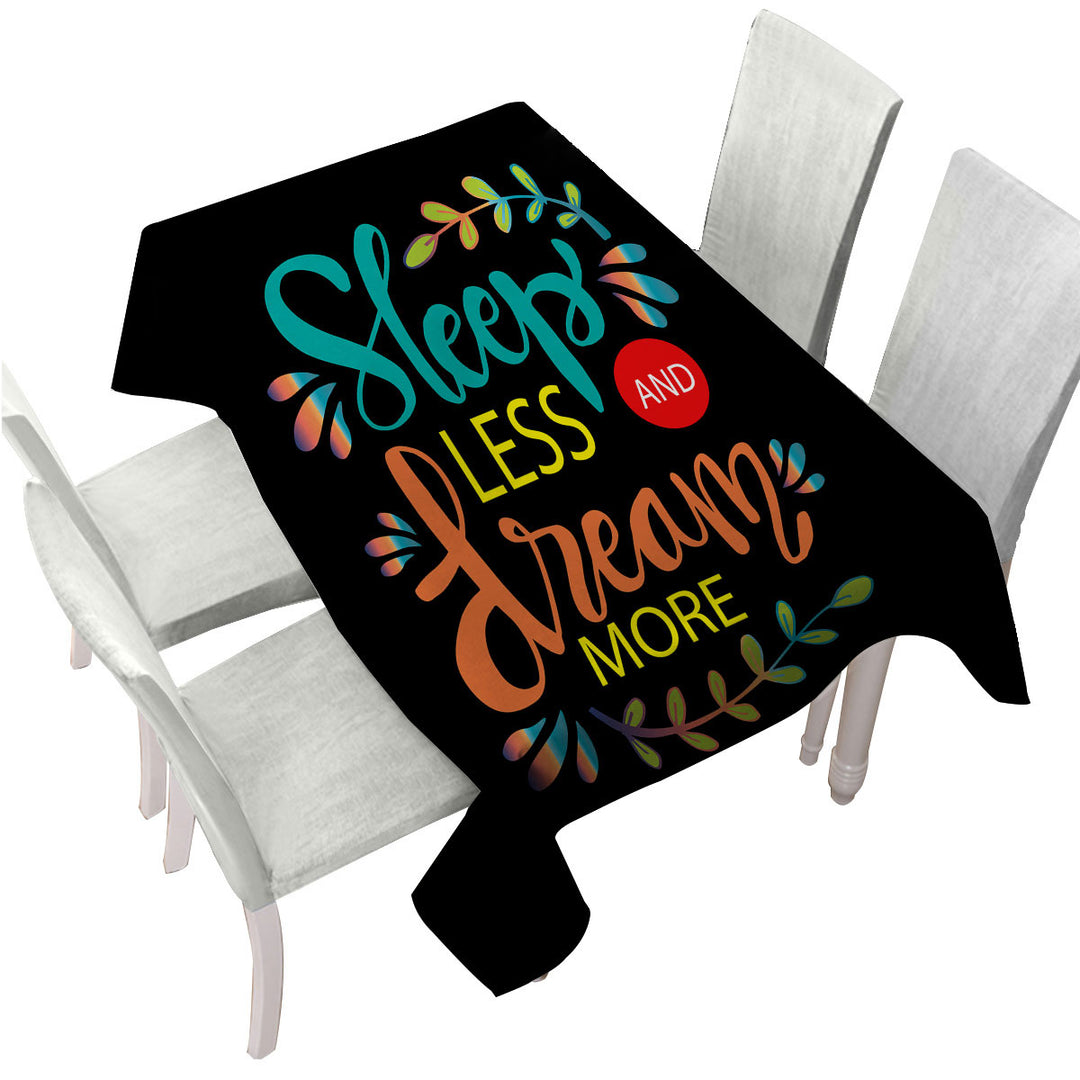 Cool Inspiring Quote Sleep Less and Dream More Tablecloth