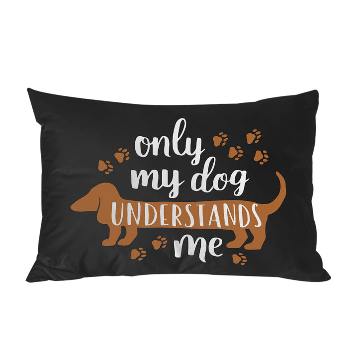 Cool Quote Only My Dachshund Dog Understands Me Pillowcase